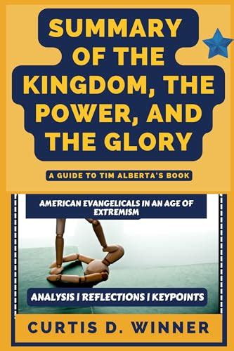 SUMMARY OF THE KINGDOM, THE POWER, AND THE GLORY: AMERICAN EVANGELICALS ...