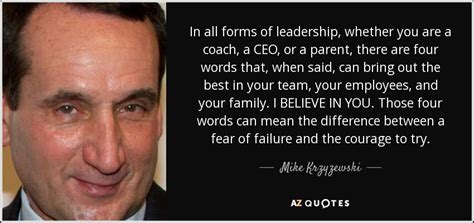 Mike Krzyzewski quote: In all forms of leadership, whether you are a coach...