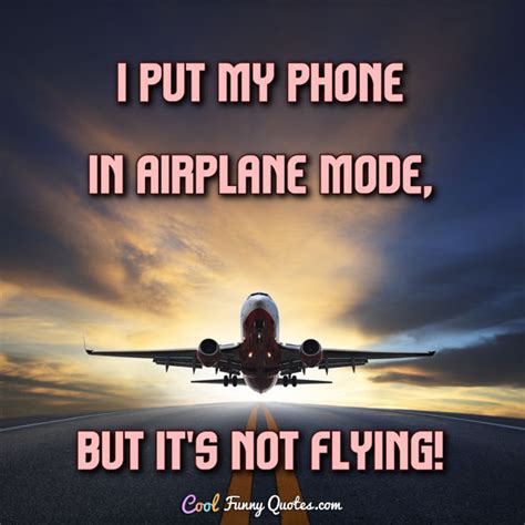 I put my phone in airplane mode, but it's not flying!