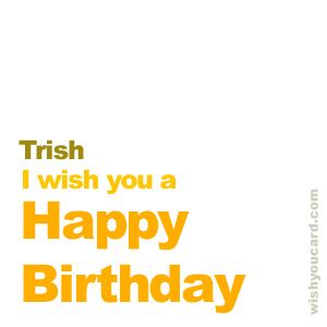 Happy Birthday Trish Free e-Cards