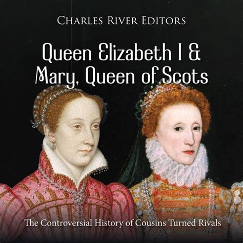 Queen Elizabeth I and Mary, Queen of Scots: The Controversial History ...