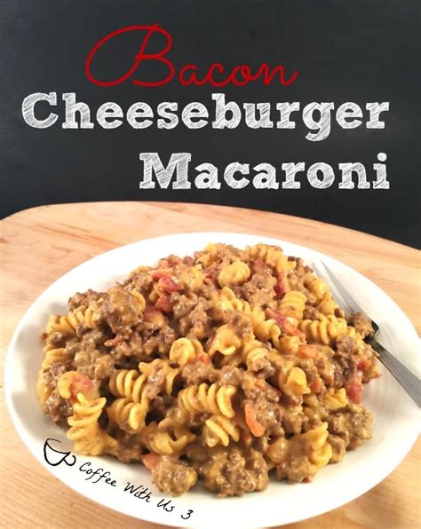 Bacon Cheeseburger Macaroni | Coffee With Us 3