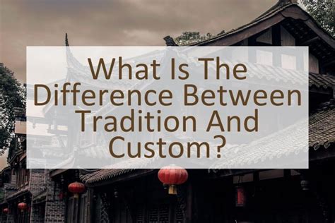 What is the Difference Between Tradition and Custom? - Similar Different