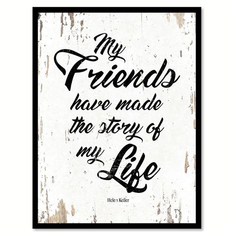 My Friends have made story of life Helen Keller Inspirational Quote Saying Gift Ideas Home Decor ...