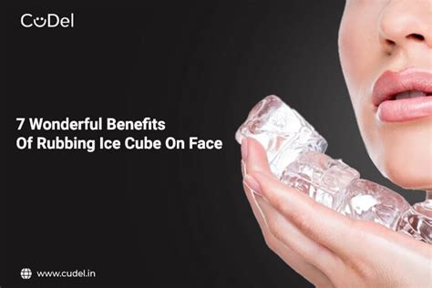 7 Wonderful Benefits Of Rubbing Ice Cube On the Face - CuDel