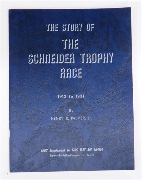 The Story of the Schneider Trophy Race 1913 to 1931 de PALMER, Henry R ...