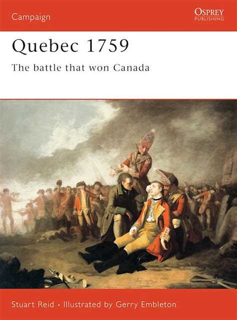 Quebec 1759: The battle that won Canada: Campaign Stuart Reid Osprey Publishing