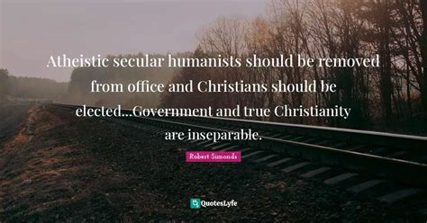 Atheistic secular humanists should be removed from office and Christia... Quote by Robert ...