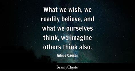 Julius Caesar - What we wish, we readily believe, and what...