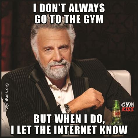 I Don't Always Go To The Gym But When I Do I Let The Internet Know | Gym memes funny, Gym humor ...