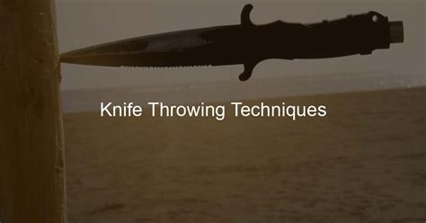 Best Knife Throwing Techniques: From A Beginner To A Pro