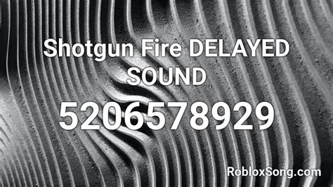 Shotgun Fire DELAYED SOUND Roblox ID - Roblox music codes