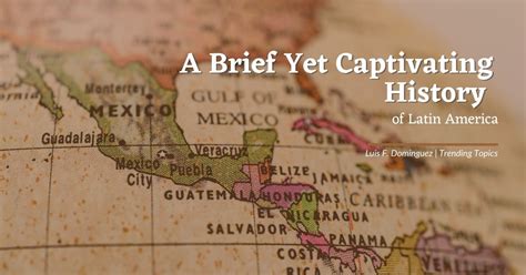 A Brief Yet Captivating History of Latin America