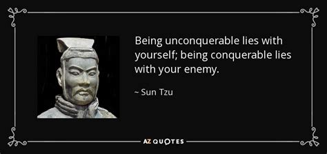 Sun Tzu quote: Being unconquerable lies with yourself; being conquerable lies with your...