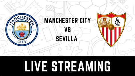 Manchester City vs Sevilla UEFA Champions League Live Streaming: When ...