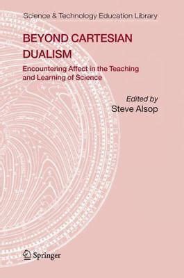 Beyond Cartesian Dualism : Encountering Affect in the Teaching and Learning... 9781402038075 | eBay