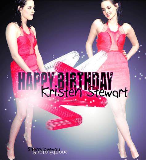 HAPPY BIRTHDAY KRISTEN STEWART by Sherryloveyou on DeviantArt