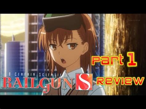 A Certain Scientific Railgun S Review Part 1 Episodes 1-6 Sisters Arc Part 1 - YouTube