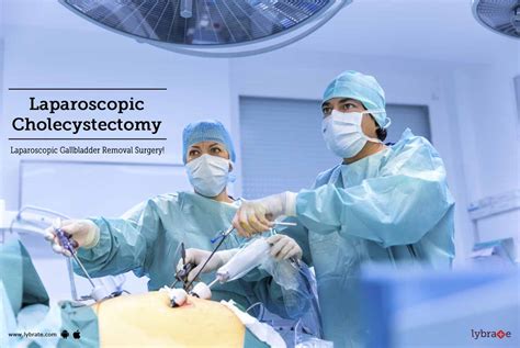 Laparoscopic Cholecystectomy - Laparoscopic Gallbladder Removal Surgery! | Lybrate