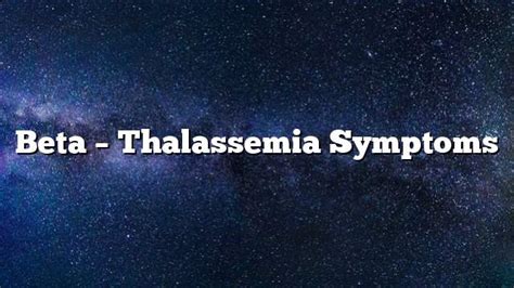 Beta - Thalassemia Symptoms - ON THE WEB TODAY