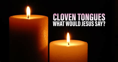 Sar Shalom | Devotional: Cloven Tongues - What would Jesus say?