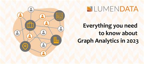 Everything you need to know about graph analytics in 2023 - LumenData