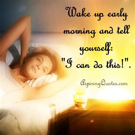 Wake up early morning and tell yourself - Aspiring Quotes