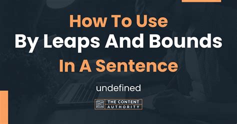 How To Use "By Leaps And Bounds" In A Sentence: undefined