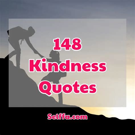 148 Kindness Quotes and Sayings - SELFFA