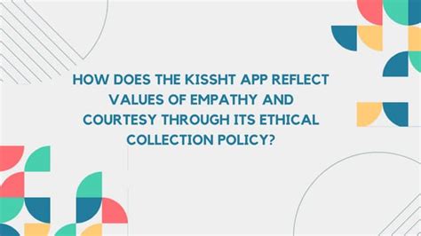 How does the Kissht App reflect values of empathy and courtesy through ...