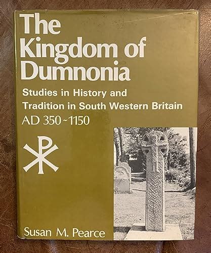 The kingdom of Dumnonia: Studies in history and tradition in south ...