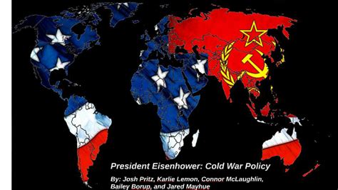 President Eisenhower: Cold War Policy by Josh Pritz