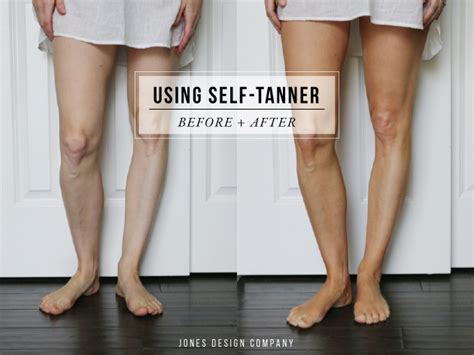 using self-tanner (before and after) | jones design company