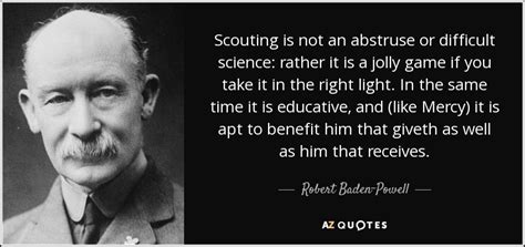 Robert Baden-Powell quote: Scouting is not an abstruse or difficult science: rather it...