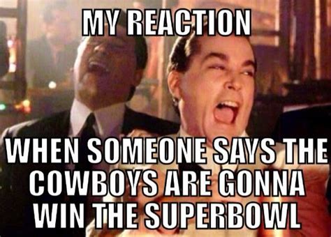 22 Meme Internet: My reaction when someone says the cowboys are gonna win the superbowl - # ...