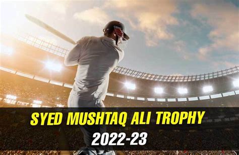 Syed Mushtaq Ali Trophy 2022-23: Complete schedule, teams, match timings and live streaming ...