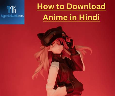 How to Download Anime in Hindi 2024? - HyperlinKIOSK