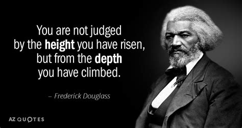 Frederick Douglass quote: You are not judged by the height you have ...