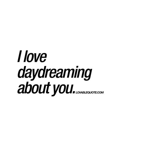 I love daydreaming about you | Cute quote about daydreaming | Zitate zum thema schwärmerei ...