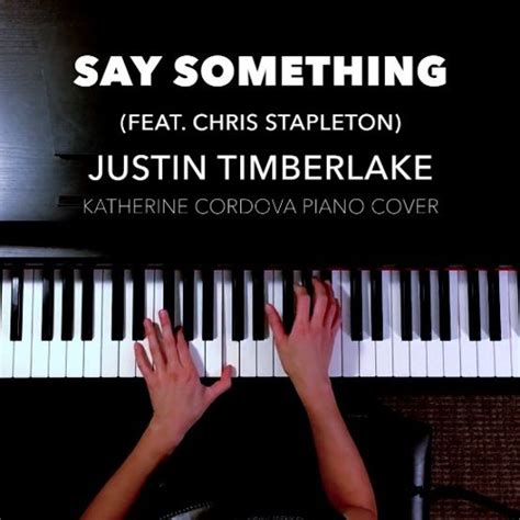 Stream Justin Timberlake - Say Something feat. Chris Stapleton (Katherine Cordova piano cover ...