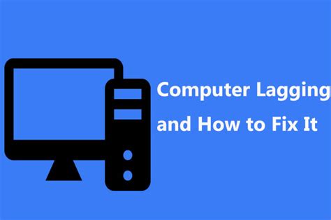 10 Reasons for Computer Lagging and How to Fix Slow PC