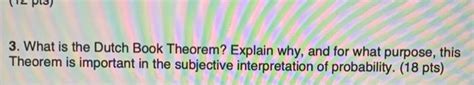 3. What is the Dutch Book Theorem? Explain why, and | Chegg.com