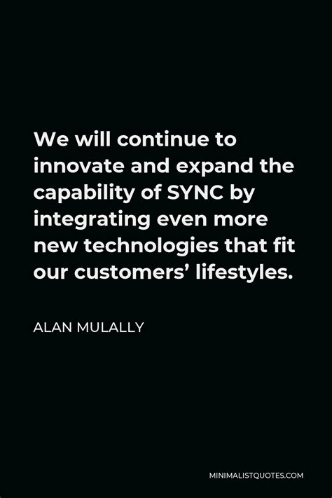 Alan Mulally Quote: We will continue to innovate and expand the ...