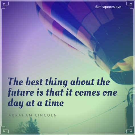 The best #thing about the #future is that it #comes one #day at a #time ...