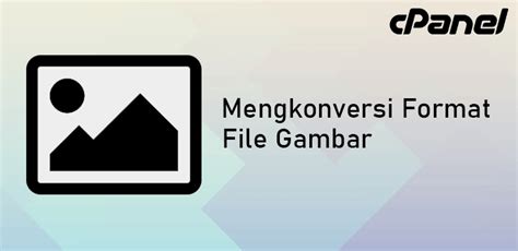 Mengubah Atau Mengkonversi Format file Gambar Di cPanel