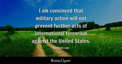 Barbara Lee - I am convinced that military action will not...