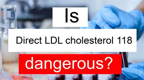 Is Direct LDL cholesterol 118 high, normal or dangerous? What does Direct LDL cholesterol level ...