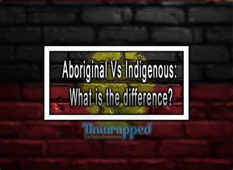 Aboriginal Versus Indigenous: What is The Difference?