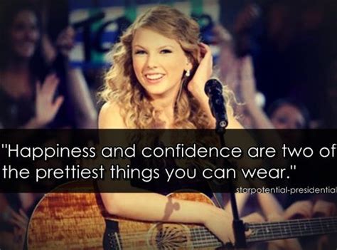 Taylor swift quotes-"Happiness and confidence are two of the prettiest things you can wear ...