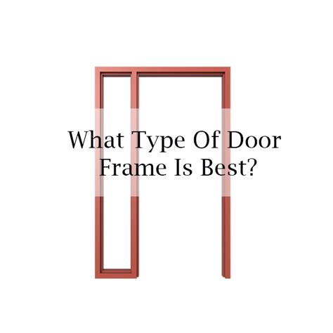 What Type Of Door Frame Is Best? | Learn More